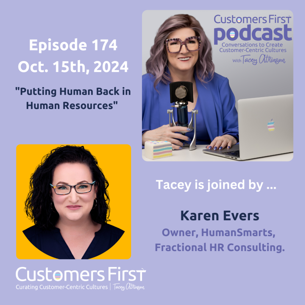 Tacey Atkinson on the Customers First Podcast with Karen Evers discussing , Putting human back in Human Resources