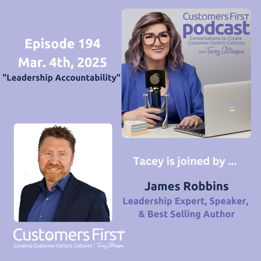 Tacey Atkinson and James Robbins on the Customers First Podcast discusss Leadership Accountability